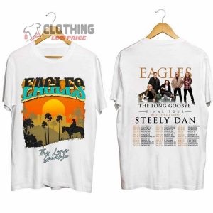 Eagles The Long Goodbye 2023 2024 Tour Merch Eagles The Long Goodbye Final Tour With Steely Dan Shirt Eagles The California Concert T Shirt
