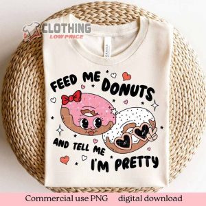 Feed Me Donuts Tell Me Im Pretty Valentine Shirt, Cute Valentine Shirt, Happy Day With Lover, Valentine Gift For Girlfriend