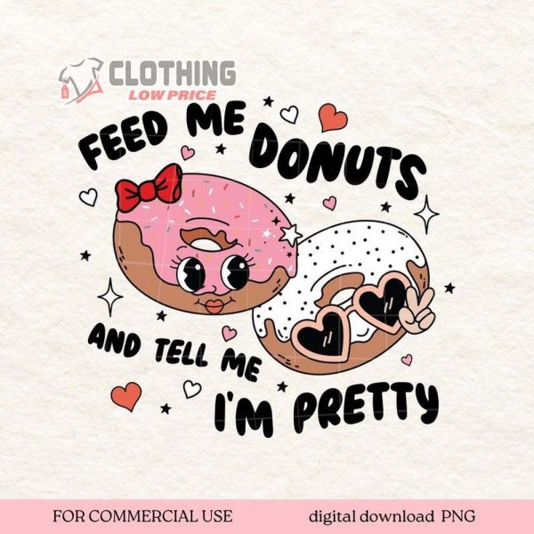 Feed Me Donuts Tell Me Im Pretty Valentine Shirt, Cute Valentine Shirt, Happy Day With Lover, Valentine Gift For Girlfriend