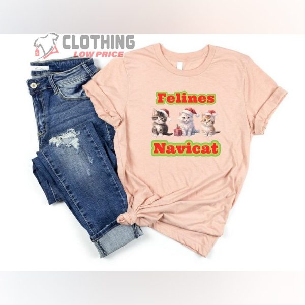 Felines Navicat Christmas Shirt, Funny Christmas Shirt, Christmas Cat Trending Tee, Christmas Gift For Cat Lover