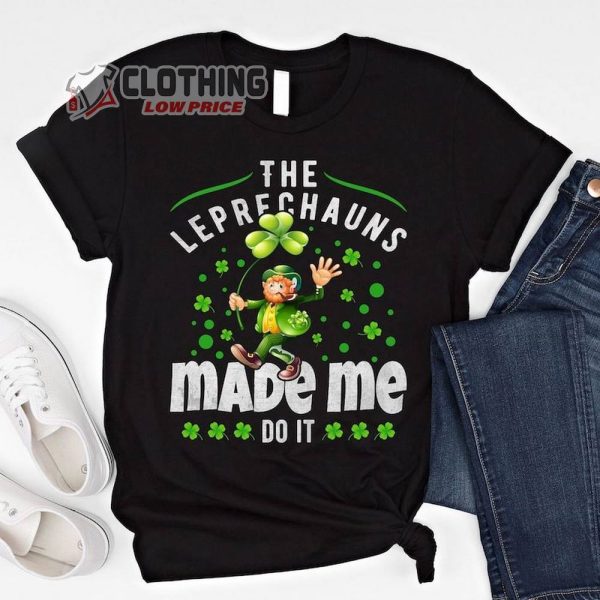 Funny St. Patrick’S Day T-Shirt, Leprechauns Made Me Do It Shirt, Funny St Patrick’s Day Shirt, Leprechaun Sweatshirt, Lucky Charm Gift
