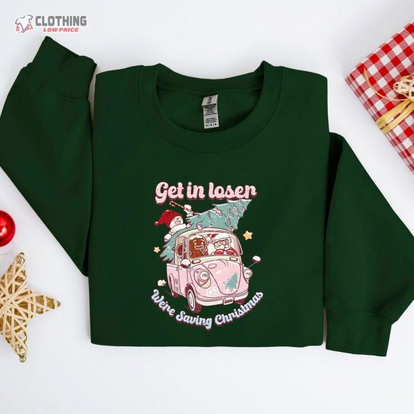 Get In Loser We’Re Saving Christmas Shirt, Christmas Shirt