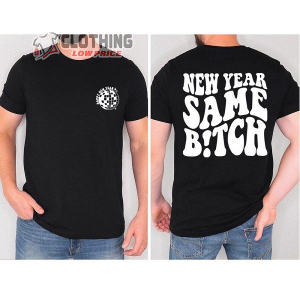 Happy New Year T-Shirt, Sarcastic New Year Tee, New Year Same Bitch, Christmas Shirt, Nye 2024 Shirt, New Years Shirt, Sarcasm New Year Gift