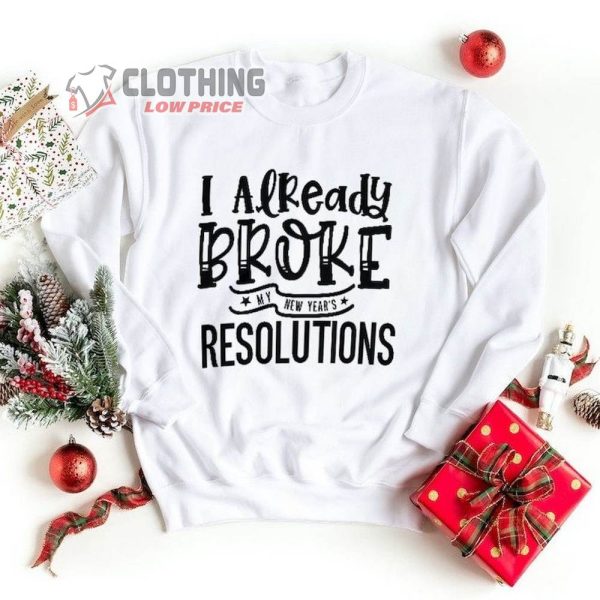 I Already Broke My New Year Resolution Sweatshirt, Funny New Year Sweater, New Year Hoodie, Happy New Year Shirt, New Year Eve Gift