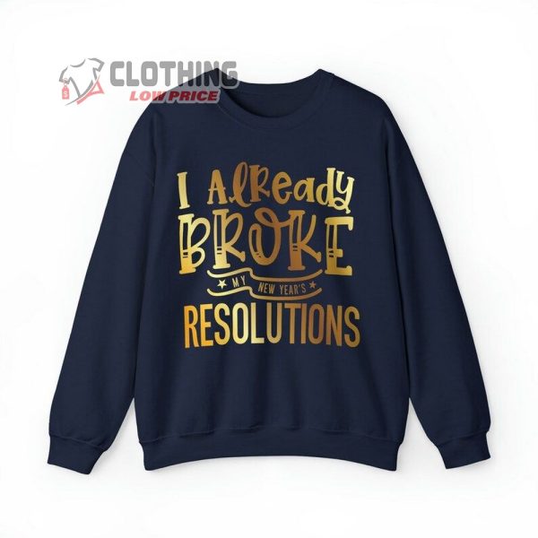 I Already Broke My New Year Resolution Sweatshirt, Funny New Year Sweater, New Year Hoodie, Happy New Year Shirt, New Year Eve Gift