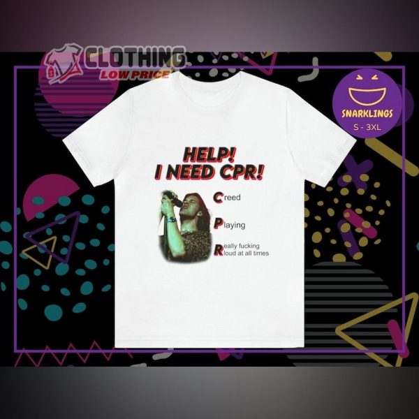 Help I Need Cpr Creed Graphic Merch, Creed Playing Really Fucking Loud At All Times T-Shirt