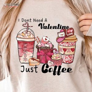 I Don’T Need Valentine Just Coffee Shirt, Valentines Day Shirt, Cute Valentine Shirts