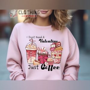 I Dont Need Valentine Just Coffee Shirt Happy Single1