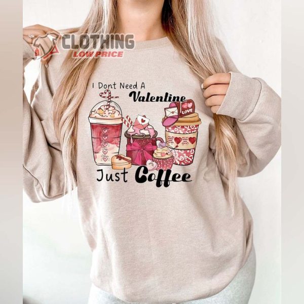 I Dont Need Valentine Just Coffee Shirt, Happy Single In Valentine Day, Anti Valentine Shirt, Valentine Tee Gift