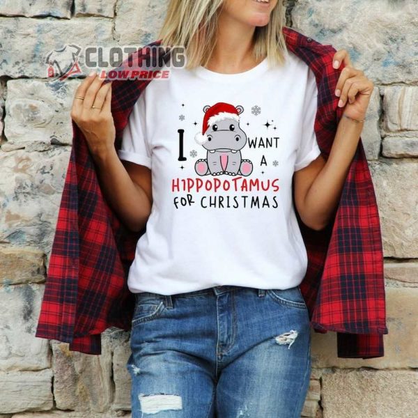 I Want A Hippopotamus For Christmas Shirt, Christmas Hippopotamus T-Shirt, Cute Christmas Tee, Christmas Gift
