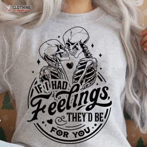 If I Had Feelings TheyD Be For You Skeleton Valentines Day Funny Valentin 3
