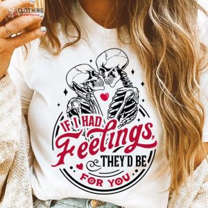 If I Had Feelings TheyD Be For You Skeleton Valentines Day Funny Valentine 1