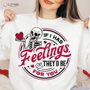 If I Had Feelings TheyD Be For You Skeleton Valentines Day Shirt ValentineS Day Skeleton 3