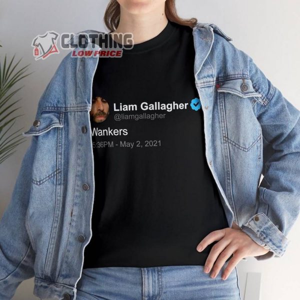 Liam Gallagher Wankers Shirt, Liam Gallagher Twitter Quote T-Shirt