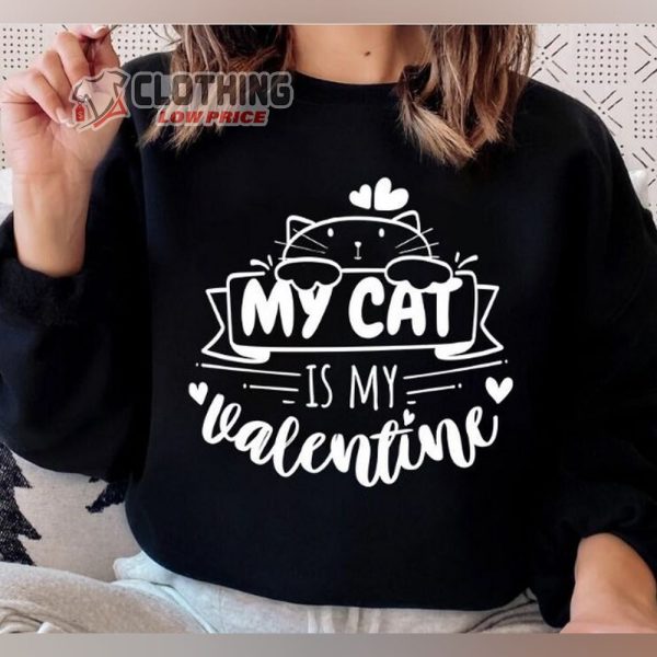 My Cat Is My Valentine Shirt, Valentine With Cat Tee, Happy Valentine Day, Valentine Gift For Cat Lover