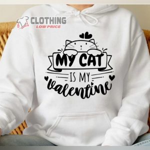 My Cat Is My Valentine Shirt Valentine With Cat Tee Happy Valentine Day Valentine Gift For Cat Love2