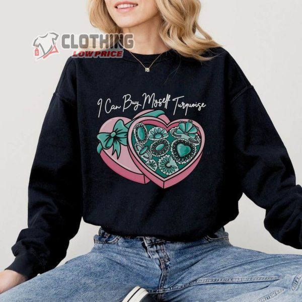 Punchy Coastal Cowgirl Valentines Day Merch, I Can Buy Myself Turquoise Shirt, Jewelry Vday Joke, Gift For Single Sweatshirt