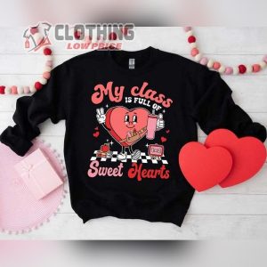 Teacher Valentine Shirt, My Class Is Full Of Sweethearts, Valentines Day Teacher Shirt, Teacher Love Heart Shirt, Teacher Valentines Gifts