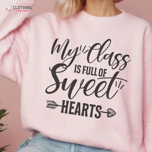 Valentine Teacher Sweatshirt, My Class Is Full Of Sweethearts, Teacher Valentines Day Shirt