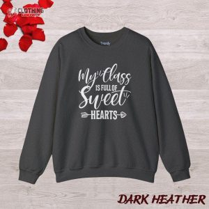 Valentine Teacher Sweatshirt My Class Is Full Of Sweethearts Tea