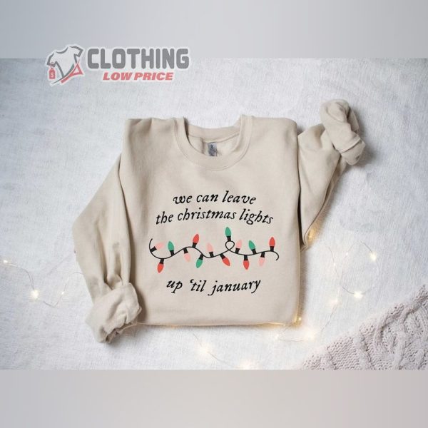 We Can Leave The Christmas Lights Up Til January Shirt, Christmas Lights Shirt, Women Christmas Shirt, Funny Family Shirt, Christmas Gift