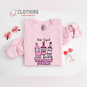 Dear Cupid Just Bring Something Strong Shirt, Valentine’S Day Drinking Shirt, Valentine’S Day Sweatshirt, Woman Valentine’S Day Shirt