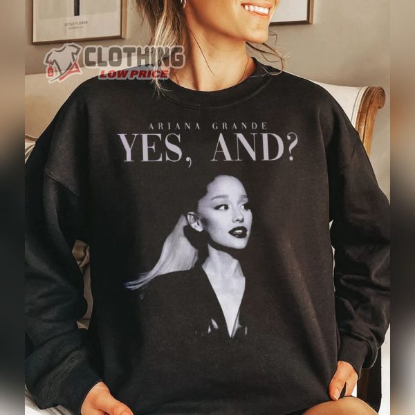 Ariana Grande New Song Sweatshirt, Yes And Ariana Grande Song T-Shirt, Ariana Grande World Tour Merch, Ariana Grande Album Yes And Tee