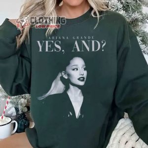 Ariana Grande New Song Sweatshirt Yes And Ariana Grande Song T Shirt Ariana Grande World Tour Merch Ariana Grande Album Yes And Tee2