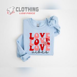 Love Vibes Sweatshirt ValentineS Day Sweatshirt Love Vibes ValentineS Day Shirt 2