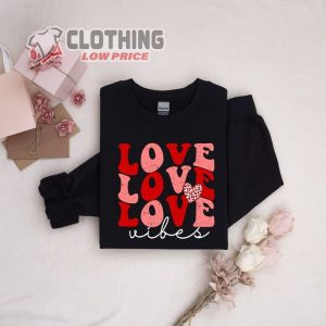 Love Vibes Sweatshirt ValentineS Day Sweatshirt Love Vibes ValentineS Day Shirt 3