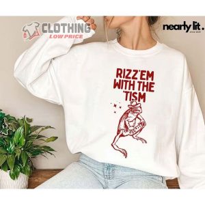 Rizz Em With The Tism Sweatshirt, Rizz Em Trending Merch, Rizz Em With The Tism Funny Shirt, Rizz Em Fan Gift