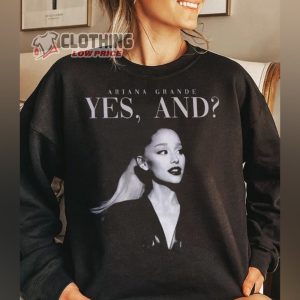 Yes and Ariana Grande Sweatshirt Ariana Grande Tour Merch Ariana Grande New Album Ariana Grande Fan Gift