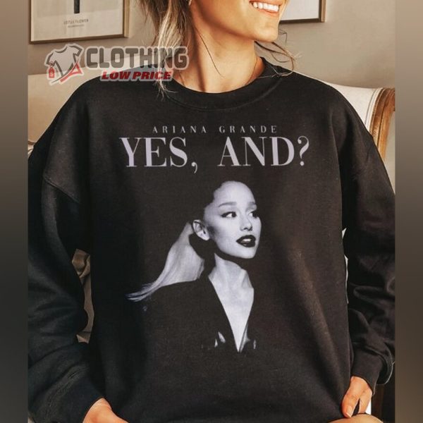Yes and Ariana Grande Sweatshirt, Ariana Grande Tour Merch, Ariana Grande New Album, Ariana Grande Fan Gift