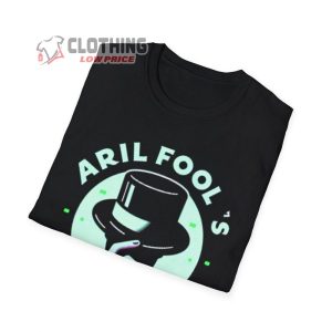 April FoolS Day Sweatshirt, Happy April FoolS Day T-Shirt, My Birthday Is April 1St No Fooling Shirt, Happy April Fool’S Day Gift