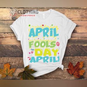 April Fools Day Jokes Shirt, Funny April First Prank Tee, Happy April Fools Day Tee Gift