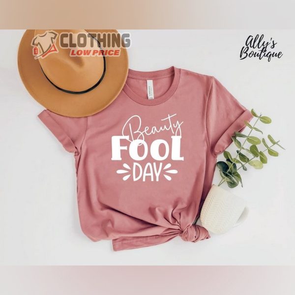 Beauty Fool Day Shirt, April Fool Day 2024 Sweatshirt, April 1 Fool Day Shirt, Happy April Fool’s Day Tee Gift