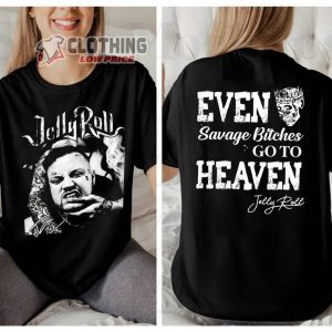 Even Savago Bitches Go To Heaven Shirt, Jellyroll Graphic T-Shirt, Jellyroll Shirt, 90S Jelly Roll Fan Gift