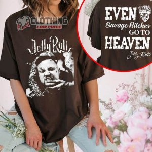 Even Savago Bitches Go To Heaven ShirtJellyroll Graphic T Shirt Jel3