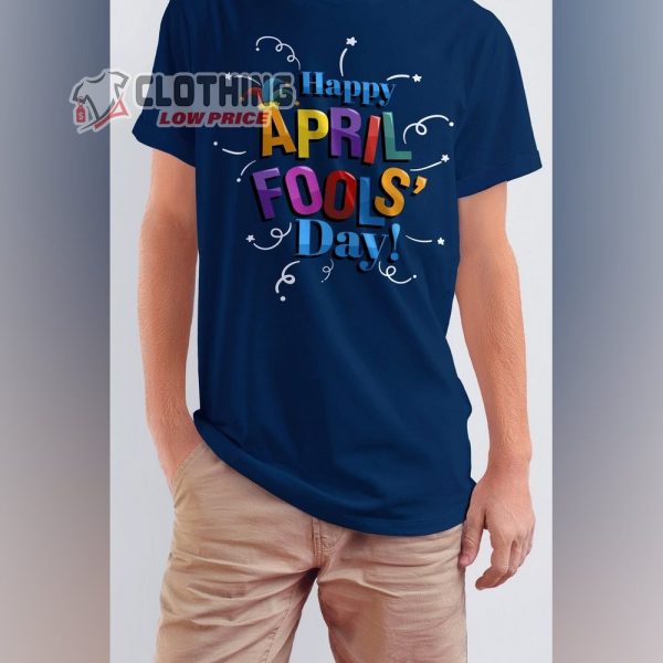 Happy April Fools Day Trending Tee, Funny 1St April Fools Day Shirt, April Fools Jokes, Best April Fools Day Pranks Gift