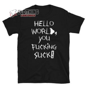 Hello World You Fcking Suck T Shirt Hello World Trending Merch Youth Shirt0