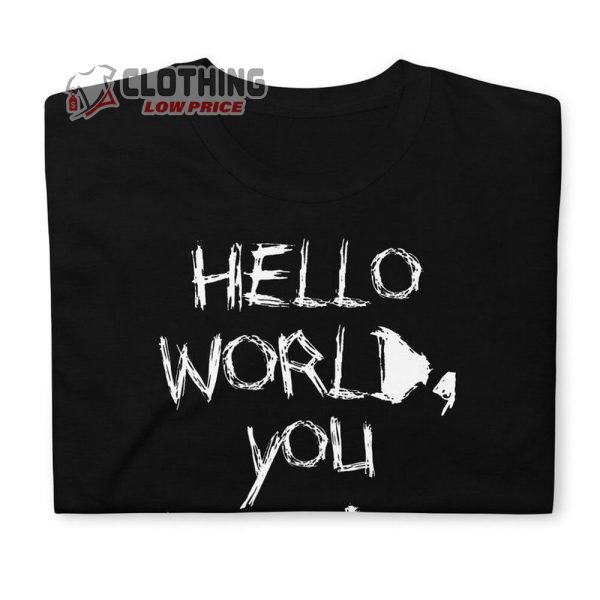 Hello World You Fcking Suck T-Shirt, Hello World Trending Merch, Youth Shirt, Gift For Best Friend