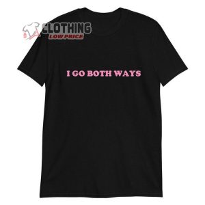 I Go Both Ways Shirt, Trending Unisex T-Shirt, Self Love Merch, Love Yourself Tee, Gift For Friends