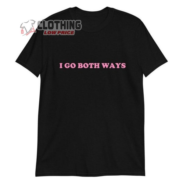 I Go Both Ways Shirt, Trending Unisex T-Shirt, Self Love Merch, Love Yourself Tee, Gift For Friends