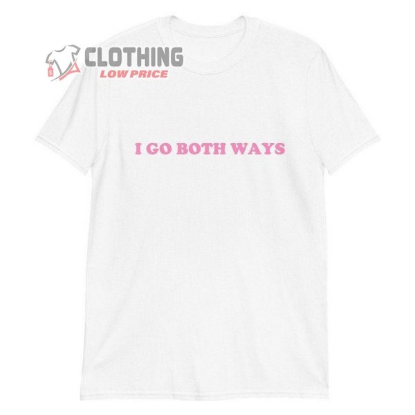 I Go Both Ways Shirt, Trending Unisex T-Shirt, Self Love Merch, Love Yourself Tee, Gift For Friends