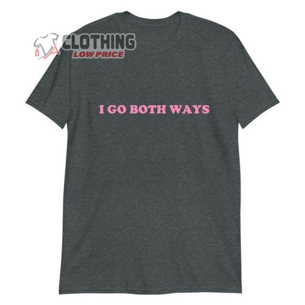 I Go Both Ways Shirt, Trending Unisex T-Shirt, Self Love Merch, Love Yourself Tee, Gift For Friends