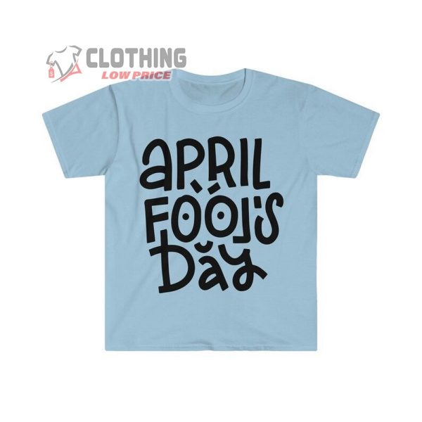 Joke Shirt For Friend, April Fools Funny T-Shirt, Happy April Fools Day Trending Tee, Best April Fools Day Gift