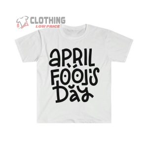 Joke Shirt For Friend April Fools Funny T Shirt Happy April Fo2