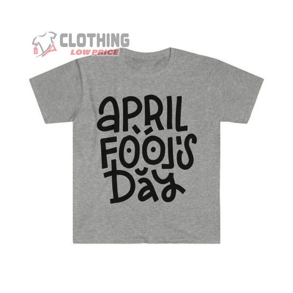 Joke Shirt For Friend, April Fools Funny T-Shirt, Happy April Fools Day Trending Tee, Best April Fools Day Gift