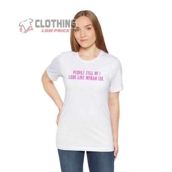 Love Is Blind Funny T-Shirt, People Tell Me I Look Like Megan Fox Merch, Megan Fox Shirt, Megan Fox Fan Gift