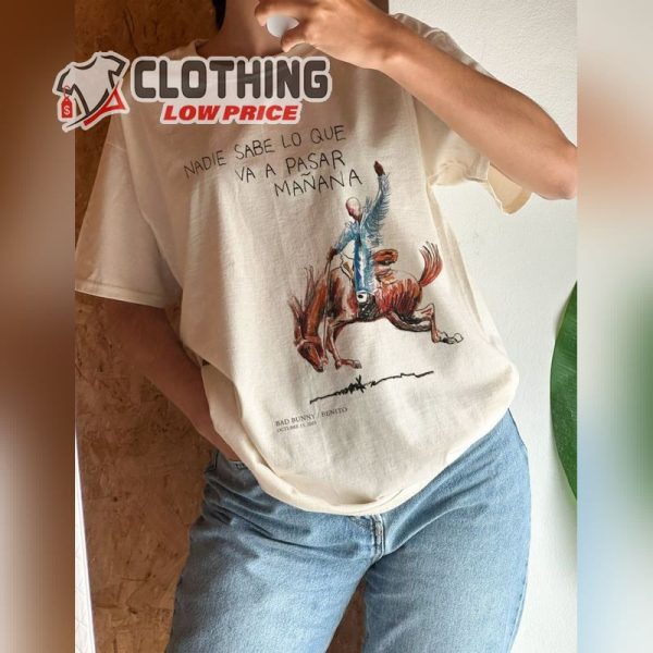 Nadie Sabe Lo Que Va A Pasar Manana Tshirt, Bad Bunny Tshirt, Bad Bunny New Album Shirt